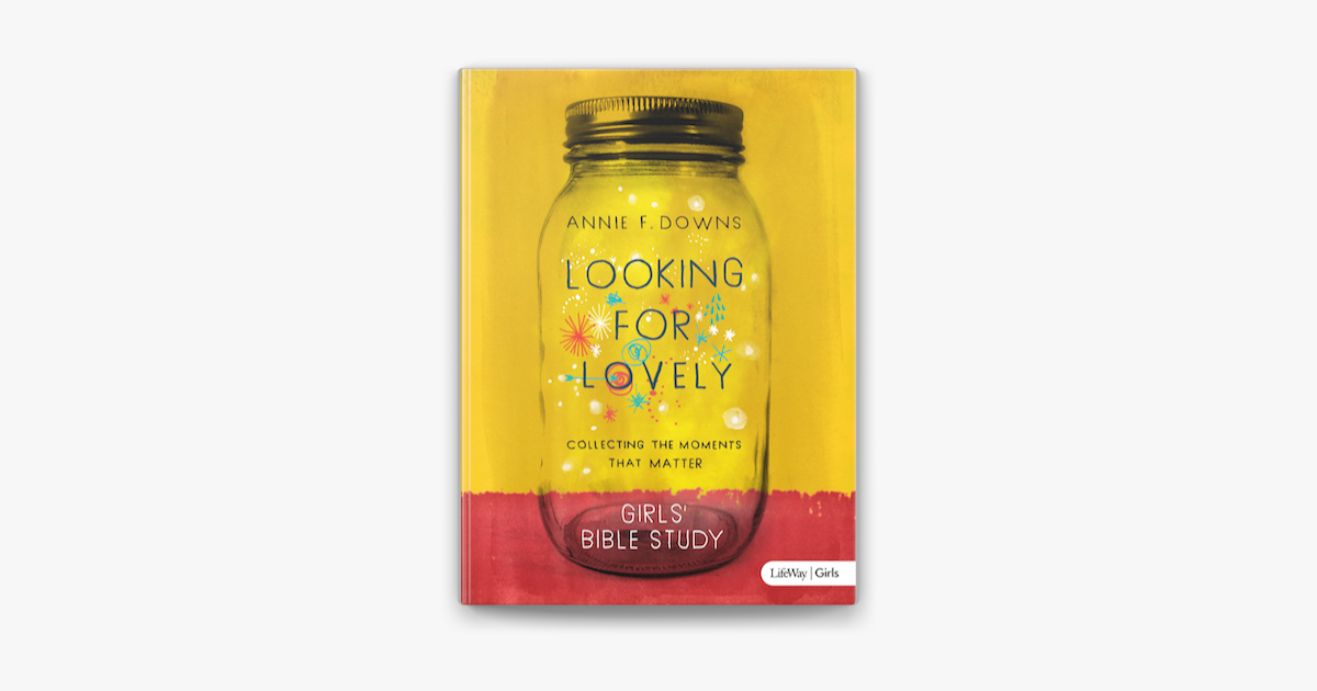 Looking for Lovely - Teen Girls' Bible Study - Annie F. Downs Looking for Lovely - Teen Girls' Bible Study - Annie F. Downs