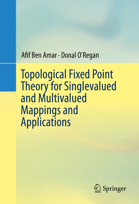 Topological Fixed Point Theory for Singlevalued and Multivalued Mappings and Applications