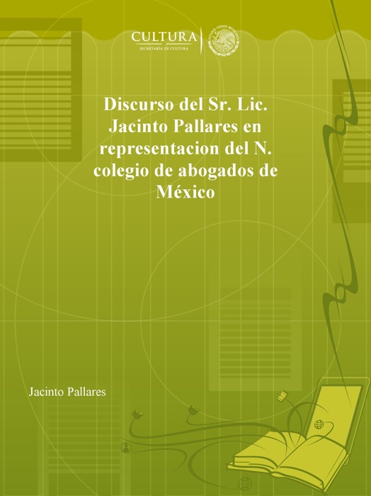 Discurso del Sr. Lic. Jacinto Pallares en representacion del N. colegio de abogados de Mexico