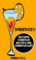 Smoothies: Awesome Smoothie Recipes For Smoothie Diet