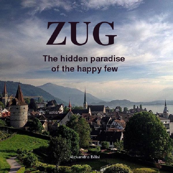 ZUG  The hidden paradise  of the happy few