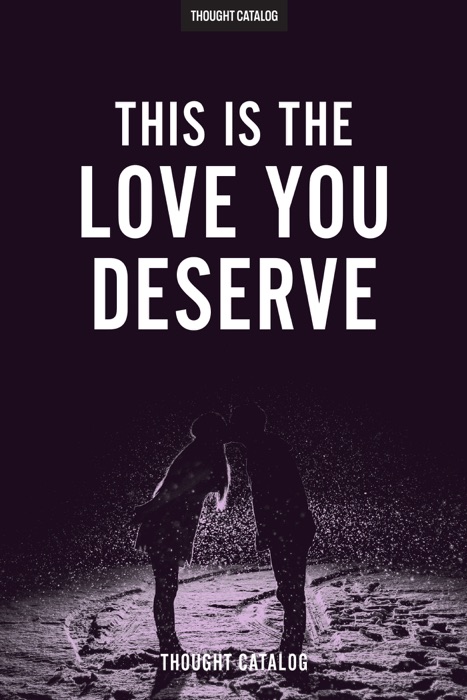 This Is The Love You Deserve