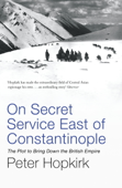 On Secret Service East of Constantinople - Peter Hopkirk