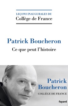 Ce que peut l'histoire - Patrick Boucheron