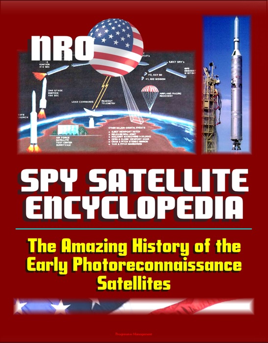 Spy Satellite Encyclopedia: The Amazing History of the Early Photoreconnaissance Satellites