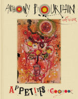 Anthony Bourdain & Laurie Woolever - Appetites artwork