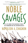 Noble Savages - Napoleon A. Chagnon