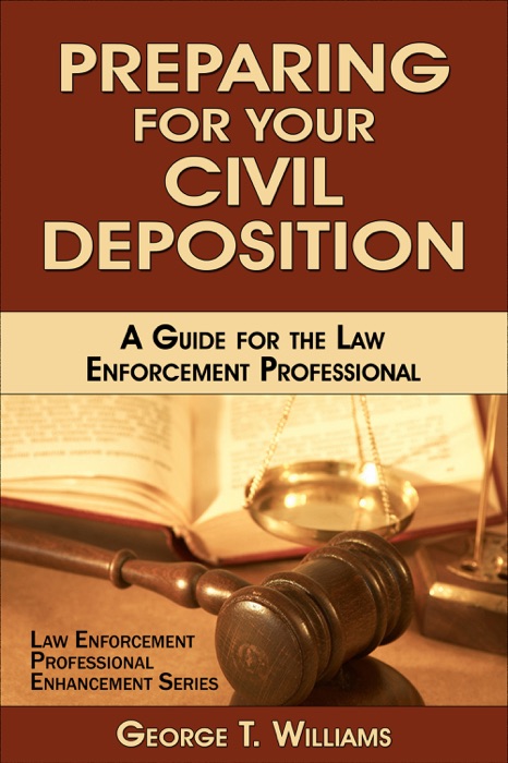 Preparing for Your Civil Deposition; A Guide for the Law Enforcement Professional