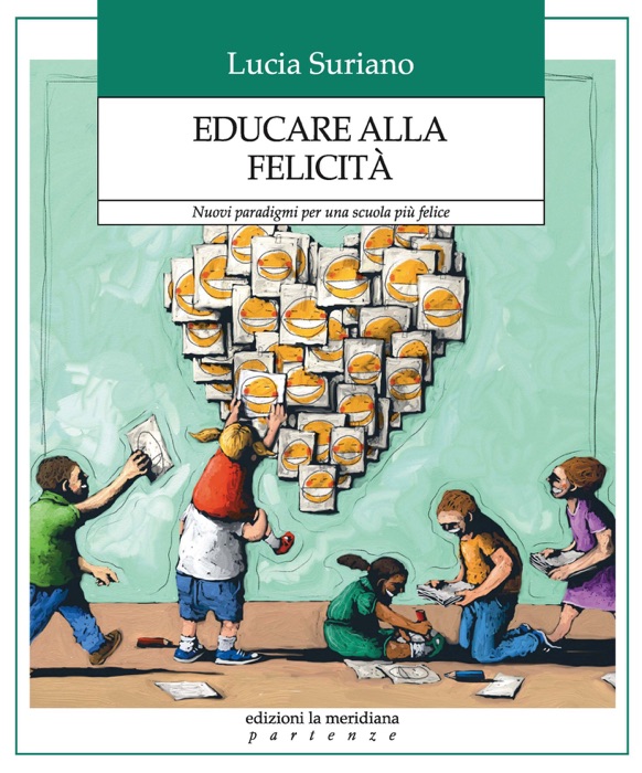 Educare alla felicità. Nuovi paradigmi per una scuola più felice