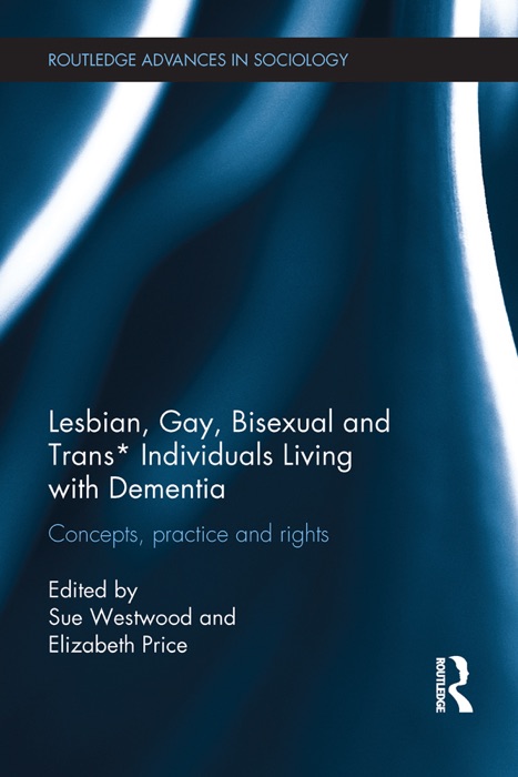 Lesbian, Gay, Bisexual and Trans* Individuals Living with Dementia