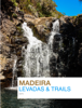 Madeira - Levadas & Trails - Madeira Guide