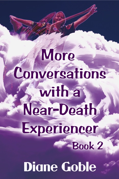 More Conversations with a Near-Death Experiencer