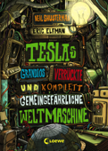 Teslas grandios verrückte und komplett gemeingefährliche Weltmaschine (Band 3) - Eric Elfman, Neal Shusterman & Loewe Kinderbücher