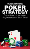 Poker Strategy: come avere un vantaggio sugli avversari in tutti i tornei - The Blokehead