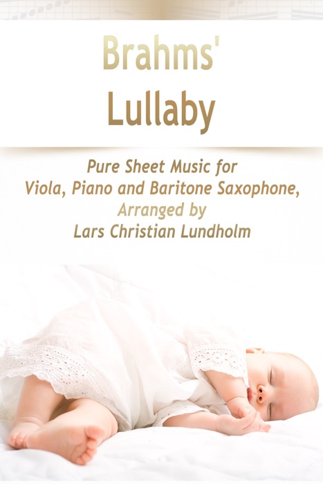 Brahms' Lullaby Pure Sheet Music for Viola, Piano and Baritone Saxophone, Arranged by Lars Christian Lundholm