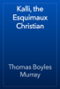 Kalli, the Esquimaux Christian - Thomas Boyles Murray