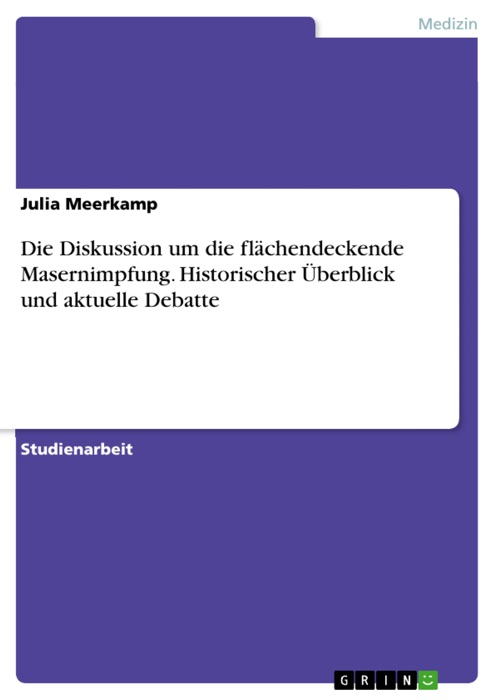 Die Diskussion um die flächendeckende Masernimpfung. Historischer Überblick und aktuelle Debatte