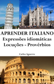 Aprender Italiano: Expressões idiomáticas ‒ Locuções ‒ Provérbios - Carlos Aguerro