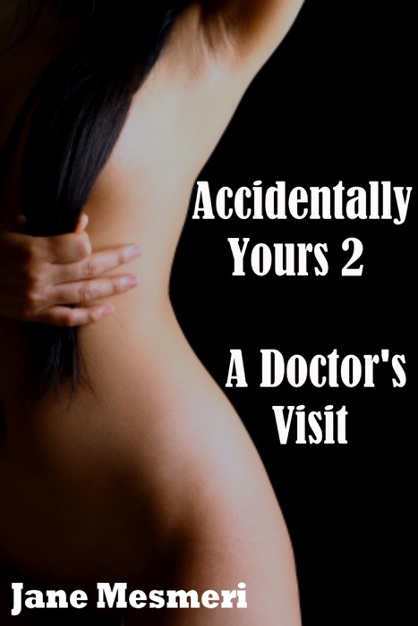 Accidentally Yours 2: A Doctor's Visit