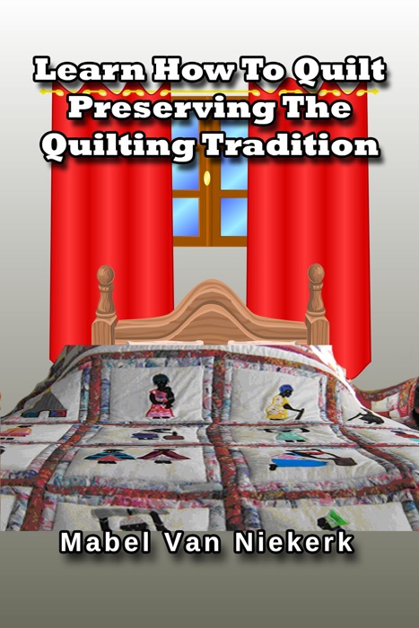 Learn How To Quilt: Preserving The Quilting Tradition