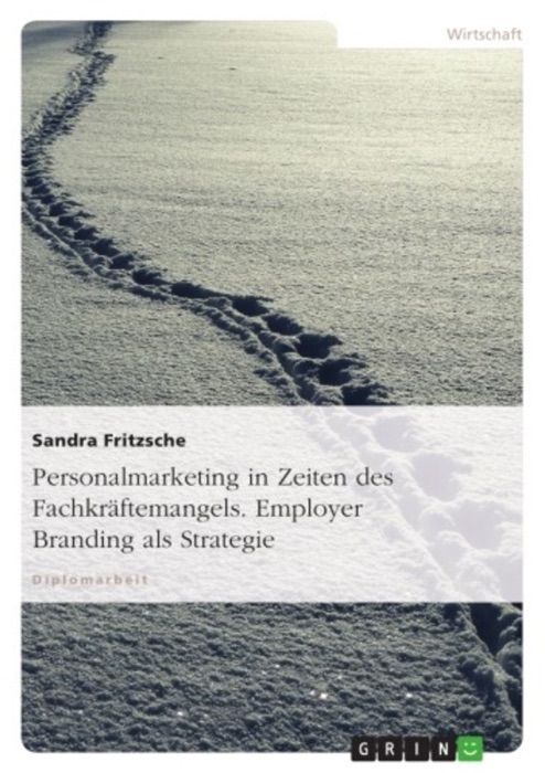 Personalmarketing in Zeiten des Fachkräftemangels. Employer Branding als Strategie