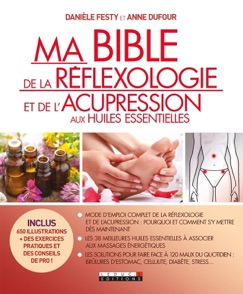 Ma bible de la réflexologie et de l'acupression aux huiles essentielles - Anne Dufour & Danièle Festy
