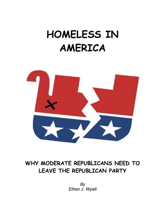 Homeless In America: Why Moderate Republicans Need to Leave the Republican Party