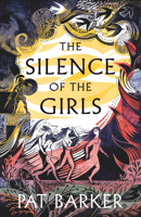 Pat Barker - The Silence of the Girls artwork