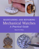 Maintaining and Repairing Mechanical Watches - Mark W Wiles