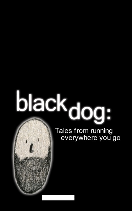 Black Dog: Tales from Running Everywhere You Go