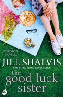 Jill Shalvis - The Good Luck Sister: A Wildstone Novella artwork