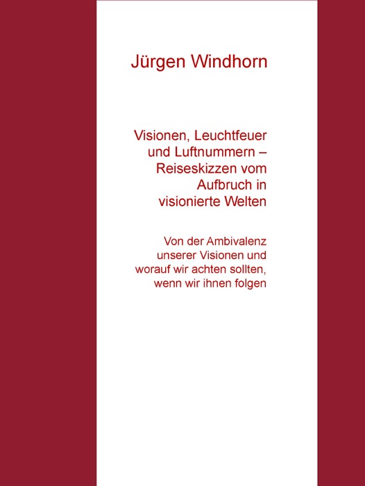 Visionen, Leuchtfeuer und Luftnummern – Reiseskizzen vom Aufbruch in visionierte Welten