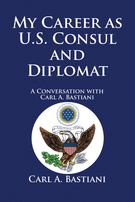 My Career As U.S. Consul and Diplomat