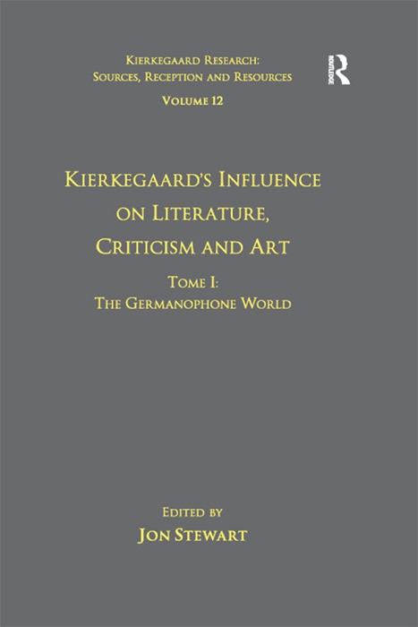 Volume 12, Tome I: Kierkegaard's Influence on Literature, Criticism and Art