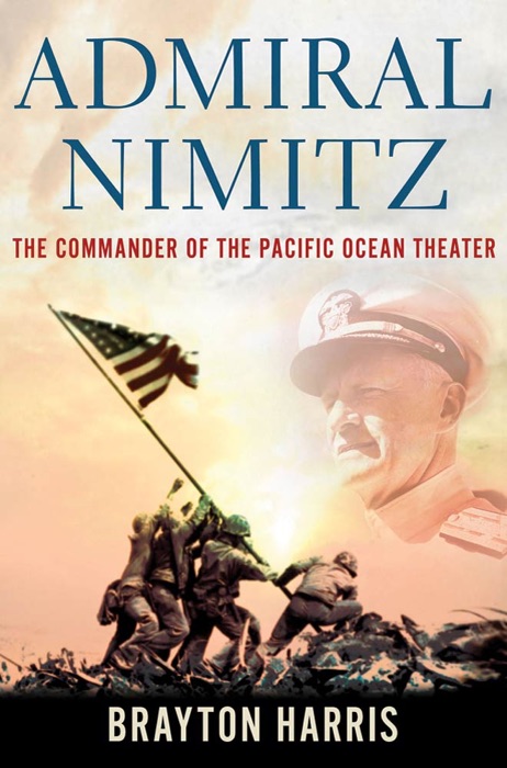 Admiral Nimitz: The Commander of the Pacific Ocean Theater