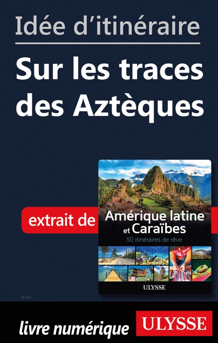 Idée d'itinéraire - Sur les traces des Aztèques