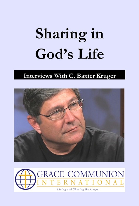 Sharing in God’s Life: Interviews With C. Baxter Kruger