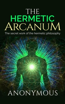 The Hermetic Arcanum - The secret work of the hermetic philosophy - Anonyme