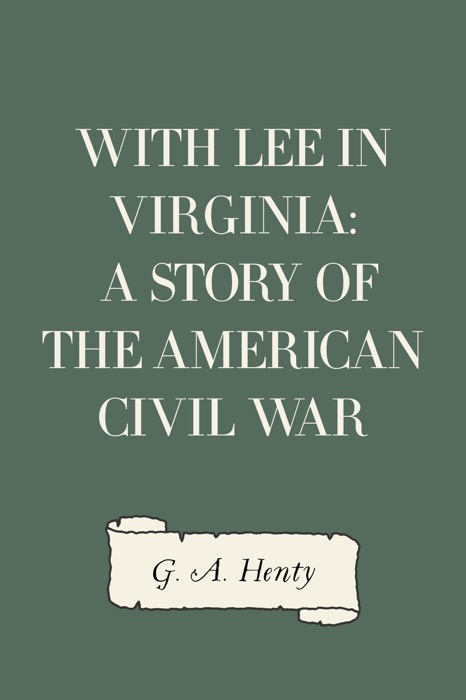 With Lee in Virginia: A Story of the American Civil War