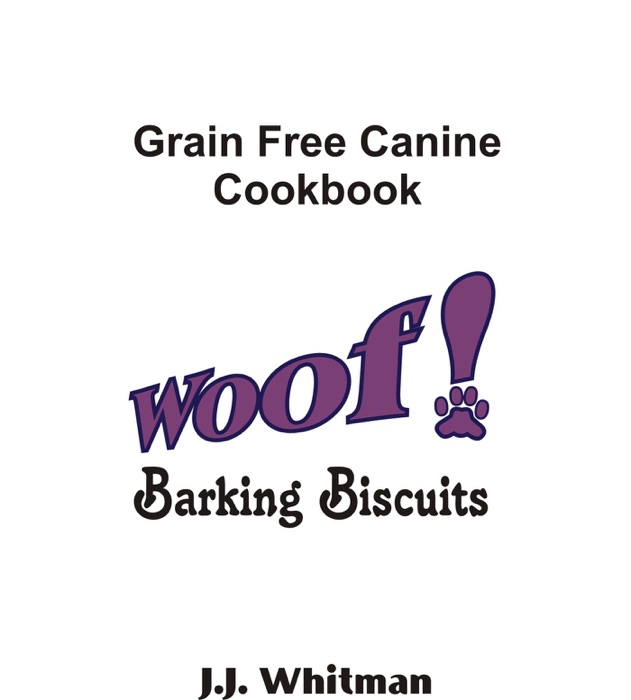 WOOF! Barking Biscuits Canine Cookbook