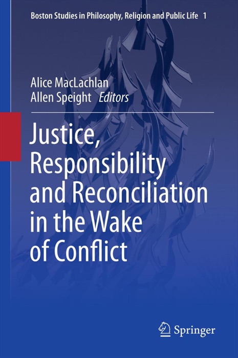 Justice, Responsibility and Reconciliation in the Wake of Conflict