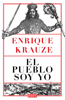 El pueblo soy yo - Enrique Krauze