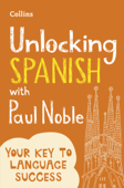 Unlocking Spanish with Paul Noble - Paul Noble