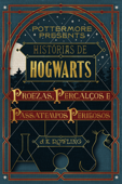 Histórias de Hogwarts: proezas, percalços e passatempos perigosos - J.K. Rowling