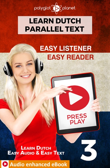 Learn Dutch - Parallel Text : Easy Reader  Easy Listener : Audio enhanced eBook No. 3