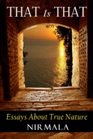 That Is That: Essays About True Nature