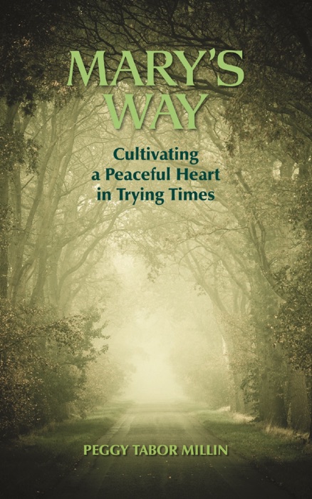 Mary's Way: Cultivating a Peaceful Heart in Trying Times