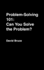 Problem-Solving 101: Can You Solve the Problem? - David Bruce