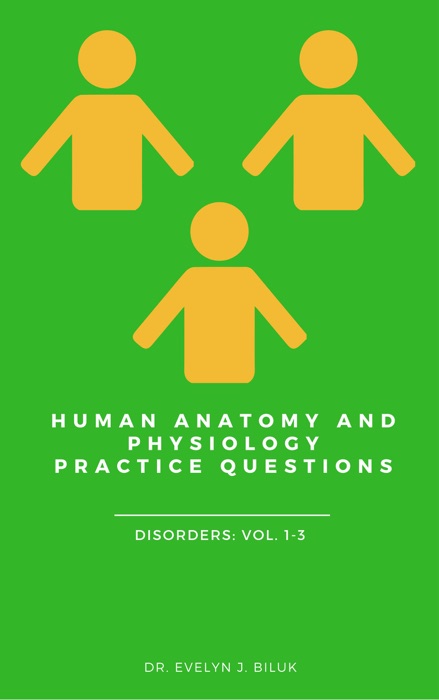 Human Anatomy and Physiology Practice Questions: Disorders Volumes 1-3