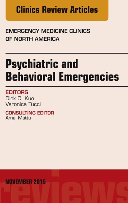 Psychiatric and Behavioral Emergencies, An Issue of Emergency Medicine Clinics of North America, E-Book